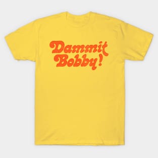 DAMMIT BOBBY // KOTH Quote T-Shirt